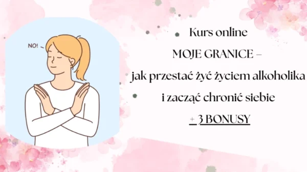 Moje granice Moje Granice - jak przestać żyć życiem alkoholika i zacząć chronić siebie